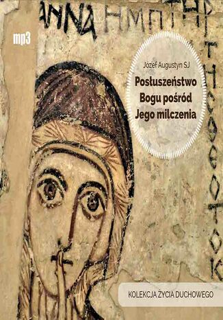 Posłuszeństwo Bogu pośród Jego milczenia Józef Augustyn SJ - okladka książki