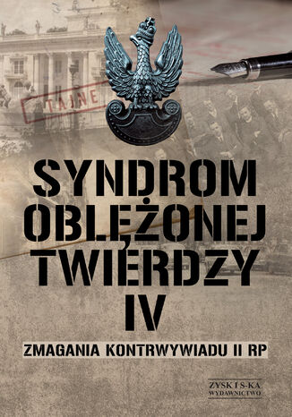 Syndrom oblężonej twierdzy. Zmagania kontrwywiadu II RP. Tom IV Praca zbiorowa - okladka książki