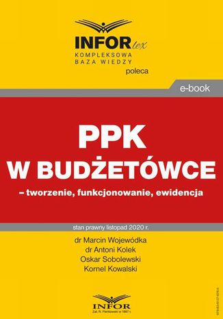 PPK w budżetówce  tworzenie, funkcjonowanie, ewidencja Marcin Wojewódka, Oskar Sobolewski, Antoni Kolek, Kornel Kowalski - okladka książki