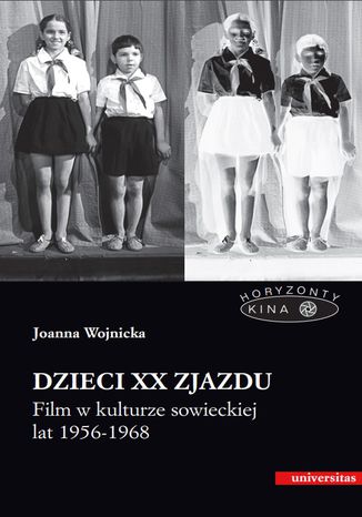 Dzieci XX Zjazdu. Film w kulturze sowieckiej lat 1956-1968 Joanna Wojnicka - okladka książki