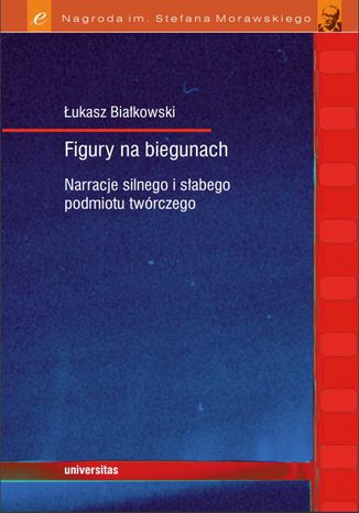 Figury na biegunach. Narracje silnego i słabego podmiotu twórczego Łukasz Białkowski - okladka książki