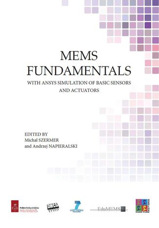 MEMS Fundamentals with ANSYS simulation of basic sensors and actuators Michał Szermer, Andrzej Napieralski (Eds.) - okladka książki