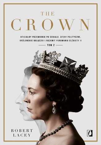 The Crown. Oficjalny przewodnik po serialu. Afery polityczne, królewskie bolączki i rozkwit panowania Elżbiety II. Tom 2 Robert Lacey - okladka książki