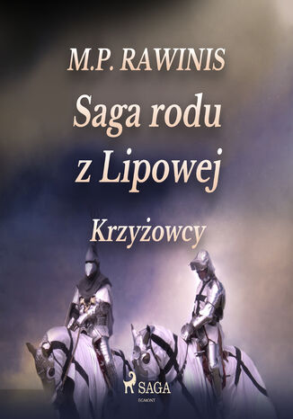 Saga rodu z Lipowej. Saga rodu z Lipowej 17: Krzyżowcy Marian Piotr Rawinis - okladka książki