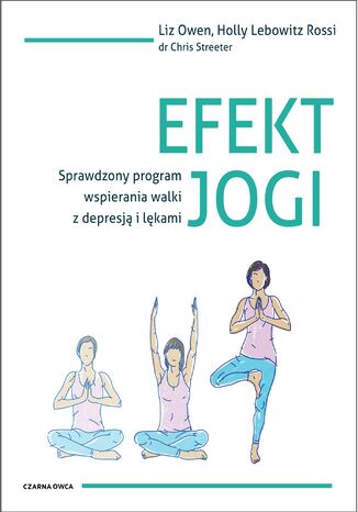 Efekt jogi. Sprawdzony program wspierania walki z depresją i lękami Liz Owen, Rossi Lebowitz, Dr Chris C. Streeter - okladka książki