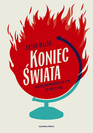 Koniec świata. Krótki przewodnik po tym, co nas czeka Bryan Walsh - okladka książki
