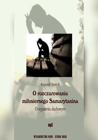 O rozczarowaniu miłosiernego Samarytanina. O wypaleniu duchowym Krzysztof Dyrek SJ - okladka książki