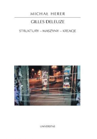 Gilles Deleuze. Struktury - maszyny - kreacje Michał Herer - okladka książki