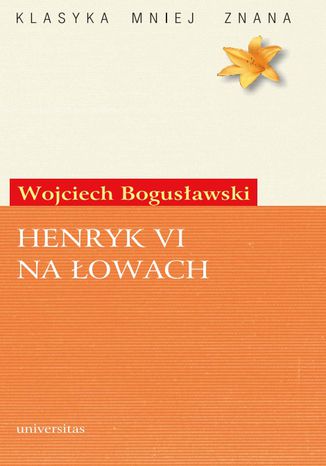 Henryk VI na łowach Wojciech Bogusławski - okladka książki