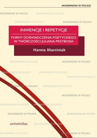 Inwencje i repetycje. Formy doświadczenia poetyckiego w twórczości Juliana Przybosia Hanna Marciniak - okladka książki