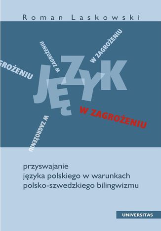 Język w zagrożeniu. Przyswajanie języka polskiego w warunkach polsko-szwedzkiego bilingwizmu Roman Laskowski - okladka książki