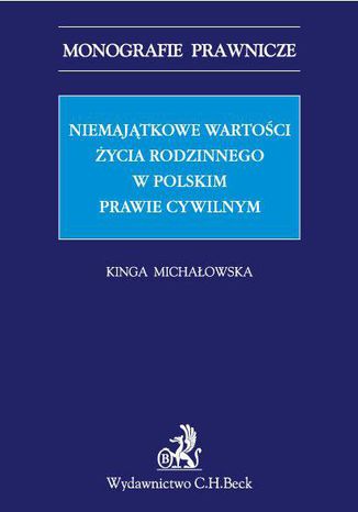 Niemajątkowe wartości życia rodzinnego w polskim prawie cywilnym Kinga Michałowska prof. UEK - okladka książki