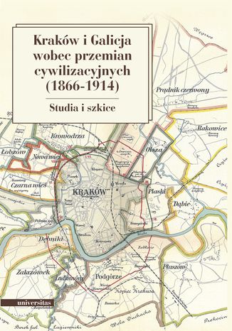 Kraków i Galicja wobec przemian cywilizacyjnych 1866-1914. Studia i szkice Krzysztof Fiołek, Marian Stala - okladka książki