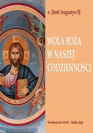 Wola Boża w naszej codzienności Józef Augustyn SJ - okladka książki