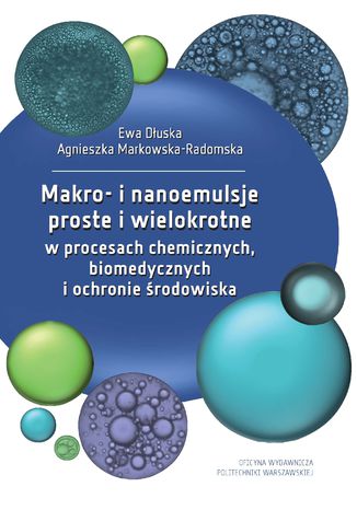 Makro- i nanoemulsje proste i wielokrotne w procesach chemicznych, biomedycznych i ochronie środowiska Ewa Dłuska, Agnieszka Makowska-Radomska - okladka książki