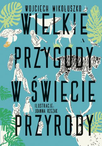 Wielkie przygody w świecie przyrody Wojciech Mikołuszko - okladka książki