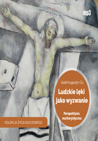 Ludzkie lęki jako wyzwanie. Perspektywa eucharystyczna Józef Augustyn SJ - okladka książki