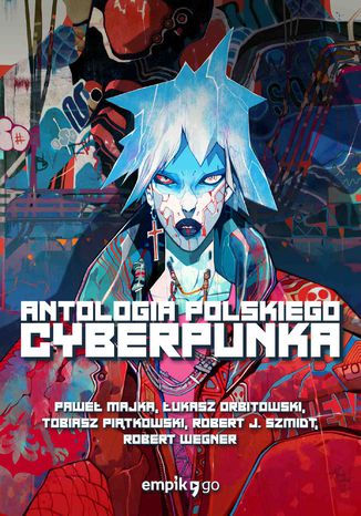 Antologia polskiego cyberpunka Paweł Majka, Łukasz Orbitowski, Tobiasz Piątkowski - okladka książki