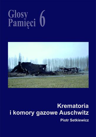 Głosy Pamięci 6. Krematoria i komory gazowe Auschwitz Opracowanie zbiorowe - okladka książki