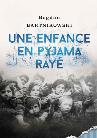 Une enfance en pyjama rayé Bogdan Bartnikowski - okladka książki