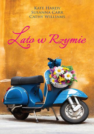 Lato w Rzymie Kate Hardy, Susanna Carr, Cathy Williams - okladka książki
