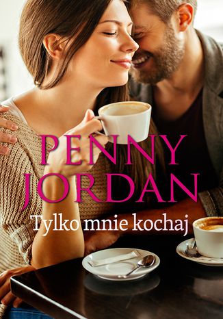 Tylko mnie kochaj Penny Jordan - okladka książki