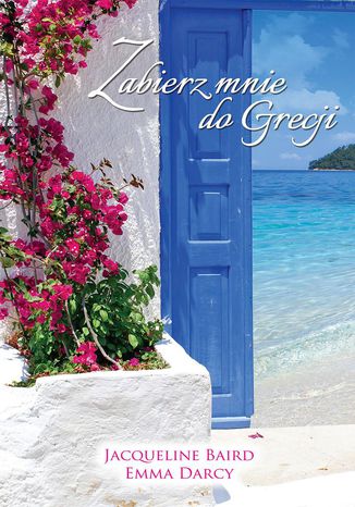 Zabierz mnie do Grecji Jacqueline Baird, Emma Darcy - okladka książki