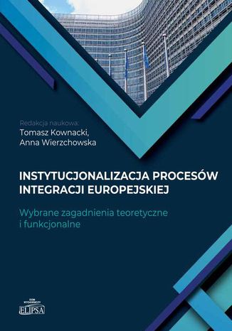 Instytucjonalizacja procesów integracji europejskiej Tomasz Kownacki, Anna Wierzchowska - okladka książki