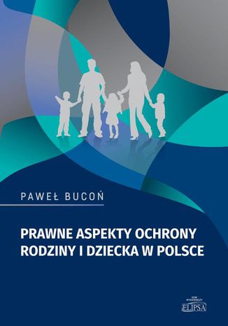 Prawne aspekty ochrony rodziny i dziecka w Polsce Paweł Bucoń - okladka książki