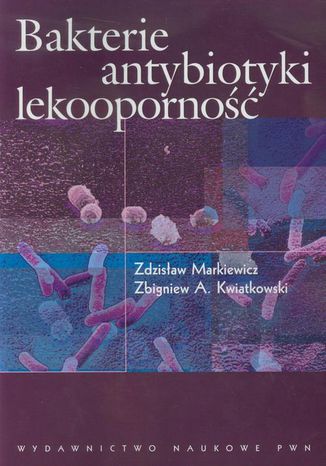 Bakterie antybiotyki lekooporność Zdzisław Markiewicz, Zbigniew A. Kwiatkowski - okladka książki