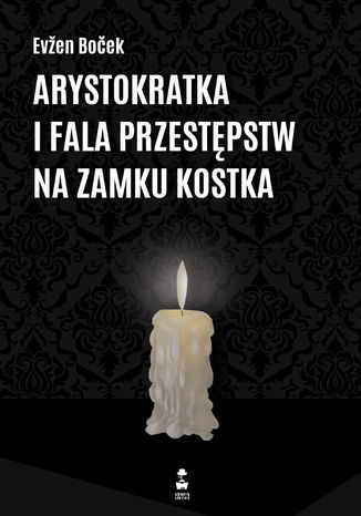 Arystokratka. Tom 4. Arystokratka i fala przestępstw na zamku Kostka Evzen Bocek - okladka książki