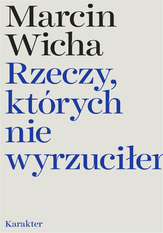 Rzeczy, których nie wyrzuciłem Marcin Wicha - okladka książki