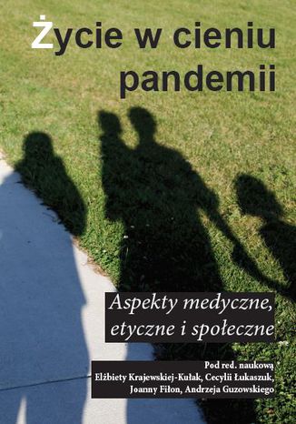 Życie w cieniu pandemii Aspekty medyczne, etyczne i społeczne Zbiorowy - okladka książki