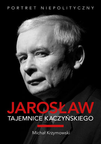 Jarosław. Tajemnice Kaczyńskiego. Portret niepolityczny Michał Krzymowski - okladka książki