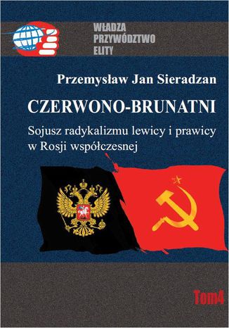 Czerwono-brunatni. Sojusz radykalizmu lewicy i prawicy w Rosji współczesnej Przemysław Jan Sieradzan - okladka książki