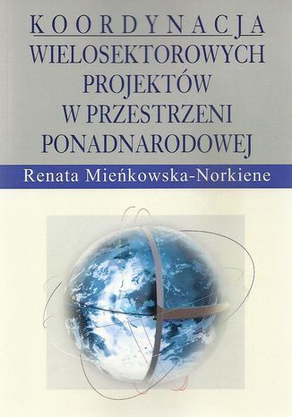 Koordynacja wielosektorowych projektów w przestrzeni ponadnarodowej Renata Mieńkowska-Norkiene - okladka książki