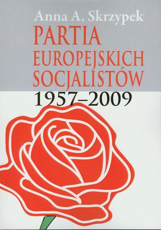 Partia Europejskich Socjalistów 1957-2009 Anna Skrzypek - okladka książki