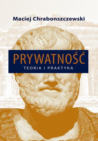 Prywatność Teoria i praktyka Maciej Chrabonszczewski - okladka książki