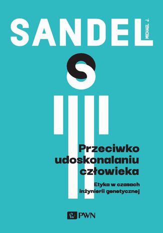 Przeciwko udoskonalaniu człowieka Michael J. Sandel - okladka książki