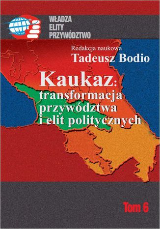 Kaukaz transformacja przywództwa i elit politycznych Tadeusz Bodio - okladka książki