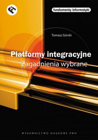 Platformy integracyjne Zagadnienia wybrane Tomasz Górski - okladka książki