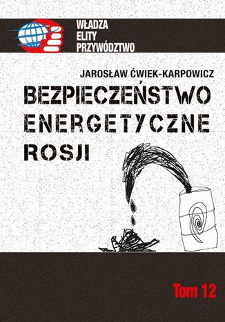 Bezpieczeństwo energetyczne Rosji Jarosław Ćwiek-Karpowicz - okladka książki