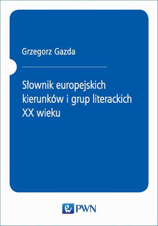 Słownik europejskich kierunków i grup literackich XX wieku Grzegorz Gazda - okladka książki