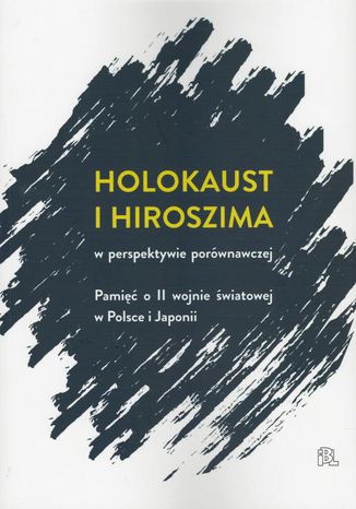 Holokaust i Hiroszima Pod Redakcją Jacka Leociaka I Ariko Kato - okladka książki