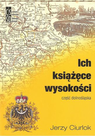 Ich książęce wysokości. Część dolnośląska Jerzy Ciurlok - okladka książki