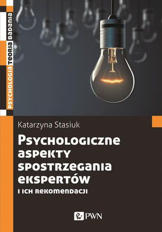 Psychologiczne aspekty postrzegania ekspertów i ich rekomendacji Katarzyna Stasiuk - okladka książki