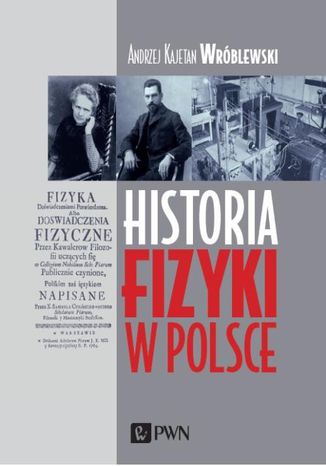 Historia fizyki w Polsce Andrzej Kajetan Wróblewski - okladka książki