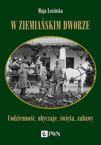 W ziemiańskim dworze Maja Łozińska - okladka książki