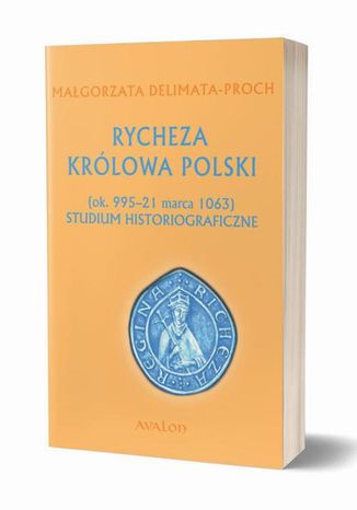 Rycheza Królowa Polski Studium historiograficzne ok. 995-21 marca 1063 Małgorzata Delimata - okladka książki