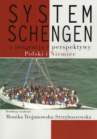 System Schengen a imigracja z perspektywy Polski i Niemiec Monika Trojanowska-Strzęboszewska - okladka książki